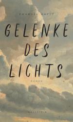 Emanuel Maeß: Gelenke des Lichts: Roman 