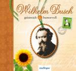 Wilhelm Busch: geistreich & humorvoll ge Wilhelm Busch: geistreich & humorvoll ge