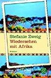 Stefanie Zweig: Wiedersehen mit Afrika: 