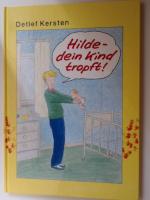 Detlef Kersten: Hilde - dein Kind tropft