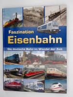 Faszination Eisenbahn - Die deutsche Bahn im Wandel der Zeit