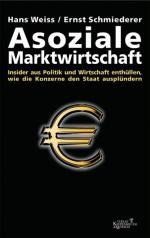 Asoziale Marktwirtschaft: Insider aus Politik und Wirtschaft enthüllen, wie die Konzerne den Staat ausplündern