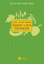 Das kleine kluge Buch: Fast alles über Essen und Trinken