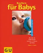 Kochen für Babys Alles über die Ernährung der Kleinsten - in Theorie und Praxis