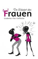 Die Wahrheit über Frauen: Gnadenlos, fies, treffsicher Gnadenlos, fies, treffsicher