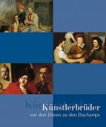 Künstlerbrüder von den Dürers zu den Duchamps. Begleitbuch zur Ausstellung im Haus der Kunst in München Begleitbuch zur Ausstellung im Haus der Kunst in München