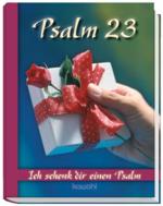 Psalm 23: Ich schenk dir einen Psalm Ich schenk dir einen Psalm