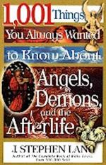 1,001 Things You Always Wanted to Know about Angels, Demons, and the Afterlife