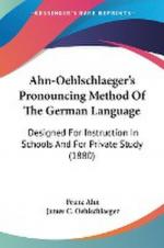 Ahn-Oehlschlaeger's Pronouncing Method Of The German Language