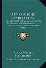 Afrikanische Petrefakten: Ein Versuch Die Grammatischen Bildungen Und Formwurzeln Der Afrikanischen Sprachen (1891)