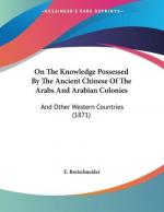 On The Knowledge Possessed By The Ancient Chinese Of The Arabs And Arabian Colonies