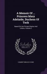 A Memoir Of ... Princess Mary Adelaide, Duchess Of Teck: Based On Her Private Diaries And Letters, Volume 2