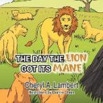 Cheryl A. Lambert: THE DAY THE LION GOT 