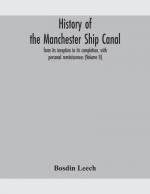 History of the Manchester Ship Canal, from its inception to its completion, with personal reminiscences (Volume II)