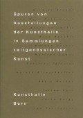 Spuren von Ausstellungen der Kunsthalle in Sammlungen zeitgenössischer Kunst. Bern: Kunsthalle, 1994. 36 Seiten mit Abbildungen. Kartoniert / geheftet. Grossoktav.