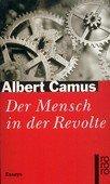 Albert Camus: Der Mensch in der Revolte.