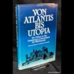 Von Atlantis bis Utopia. Ein Führer zu den imaginären Schauplätzen der Weltliteratur. Bearbeitete und erweiterte deutsche Ausgabe. München: Christian, 1981. 400 Seiten mit Abbildungen, Literaturverzeichnis und Register. Pappband (gebunden) mit Schutzumschlag. 4to. 308 x 218 mm.