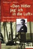 "Den Hitler jag' ich in die Luft". Der Attentäter Georg Elser. Eine Biographie. Berlin: Rowohlt 1999. 271 S. mit Abbildungen. Ppbd m.U.