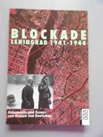 Blockade : Leningrad 1941 - 1944 ; Dokumente und Essays von Russen und Deutschen.