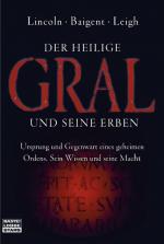 Der Heilige Gral und seine Erben. Ursprung und Gegenwart eines geheimen Ordens. Sein Wissen und seine Macht