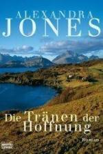Alexandra Jones: Die Tränen der Hoffnung Alexandra Jones: Die Tränen der Hoffnung