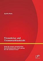 Finanzkrise und Finanzmarktaufsicht: Sind die neuen europäischen Aufsichtsbehörden stark genug für die nächste Krise?