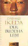 Daisaku Ikeda: Der Buddha lebt