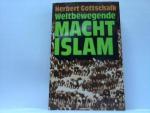 Weltbewegende Macht Islam : Wesen u. Wirken e. revolutionären Glaubensmacht