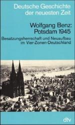 Wolfgang Benz: Potsdam 1945. Besatzungsh