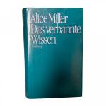 Alice Miller: DAS VERBANNTE WISSEN