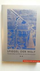 SPIEGEL DER WELT; Handschriften und Bücher aus drei Jahrtausenden