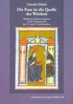 Die Frau ist die Quelle der Weisheit: Weibliches Selbstverständnis in der Frauenmystik des 12. und 13. Jahrhunderts