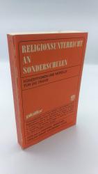 Religionsunterricht an Sonderschulen Konzeptionen und Modelle für die Praxis