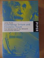 Gutenbergs Irrtum und Einsteins Traum : eine Zeitreise durch das Netzwerk menschlichen Wissens. Piper ; 3315