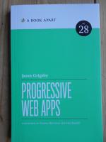 Progressive Web Apps. Foreword by Frances Berriman and Alex Russel. [A Book Apart, No 28].