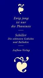 Friedrich Schiller: Ewig jung ist nur di