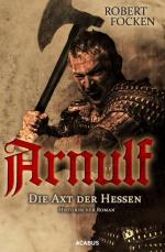 Robert Focken: Arnulf. Die Axt der Hesse