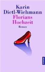 Karin Dietl-Wichmann: Florians Hochzeit: