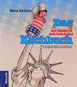 Das Ami-Kochbuch: Mehr als ein Rezeptbuch: die zweite, die vergnügliche Entdeckung Amerikas