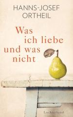 Hanns-Josef Ortheil: Was ich liebe - und
