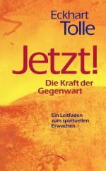 Jetzt! Die Kraft der Gegenwart: Ein Leitfaden zum spirituellen Erwachen