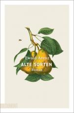 Ewald Arenz: Alte Sorten: Roman Ewald Arenz: Alte Sorten: Roman