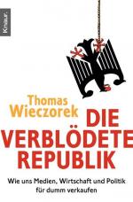 Die verblödete Republik: Wie uns Medien, Wirtschaft und Politik für dumm verkaufen