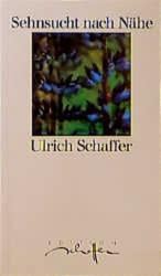 Ulrich Schaffer: Sehnsucht nach Nähe