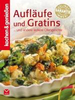 Aufläufe und Gratins: Aus dem Backofen schnell auf den Tisch