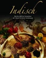 Indisch - Unwiderstehliche Rezeptideen mit Schritt-für-Schritt-Anleitungen