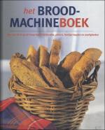 HET BROODMACHINEBOEK. MET EEN DRUK OP DE KNOP HEERLIJKE BRODEN, PIZZA'S, HARTIGE HAPJES EN ZOETIGHEDEN.