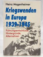 Kriegswenden in Europa 1939 - 1945 : Führungsentschlüsse, Hintergründe, Alternativen