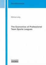 The economics of professional team sports leagues Dissertation for the Faculty of Economics Business Administration and Information Technology of the University of Zurich.