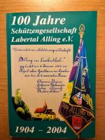 100 Jahre Schützengesellschaft Labertal Alling e.V. Hrsg.: Schützengesellschaft "Labertal" Alling e.V.